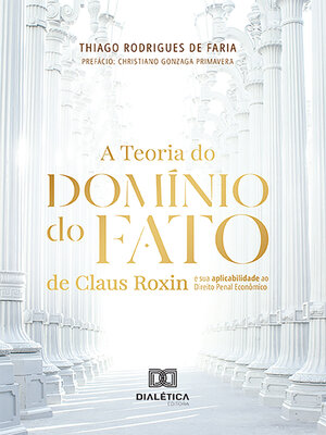 cover image of A Teoria do Domínio do Fato de Claus Roxin e sua aplicabilidade ao Direito Penal Econômico